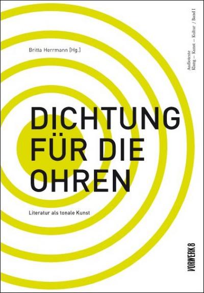 Dichtung für die Ohren : Literatur als tonale Kunst - Britta Herrmann