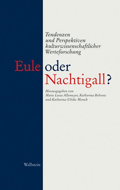 Eule oder Nachtigall? : Tendenzen und Perspektiven kulturwissenschaftlicher Werteforschung - Marie Luisa Allemeyer