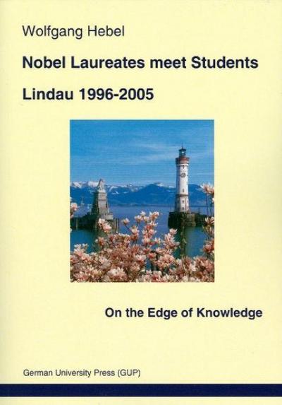 Nobel Laureates meet Students. Lindau 1996-2005 : On the Edge of Knowledge - Wolfgang Hebel