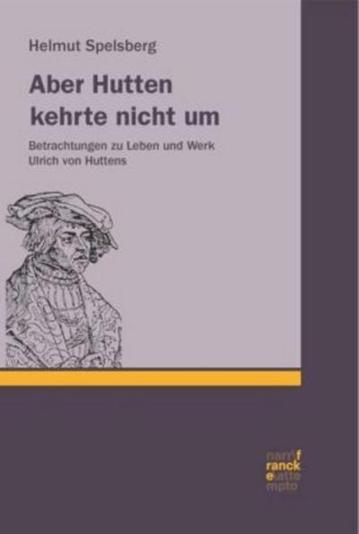 Aber Hutten kehrte nicht um : Betrachtungen zu Leben und Werk Ulrich von Huttens. Mit E-Book - Helmut Spelsberg