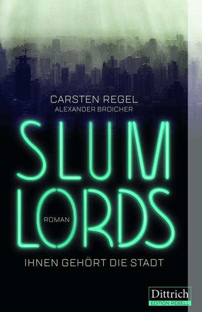 Slumlords. Ihnen gehört die Stadt : Roman - Carsten Regel