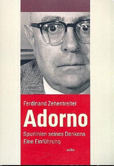 Adorno : Spurlinien seines Denkens. Eine Einführung - Ferdinand Zehentreiter