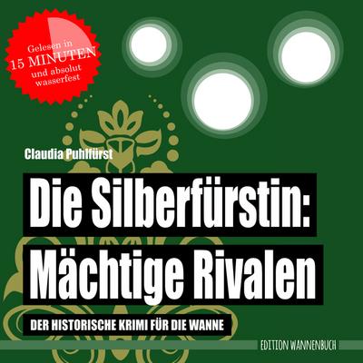 Die Silberfürstin: Mächtige Rivalen : Der historische Krimi für die Wanne (Badebuch) - Claudia Puhlfürst