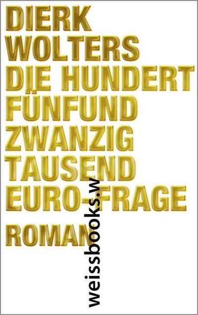 Die hundertfünfundzwanzigtausend-Euro-Frage : Roman - Dierk Wolters