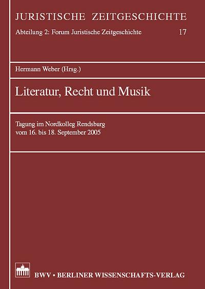Literatur, Recht und Musik : Tagung im Nordkolleg Rendsburg vom 16. bis 18. September 2005 - Hermann Weber