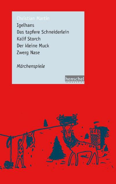 Igelhans / Das tapfere Schneiderlein / Kalif Storch / Der kleine Muck / Zwerg Nase : Märchenspiele - Christian Martin