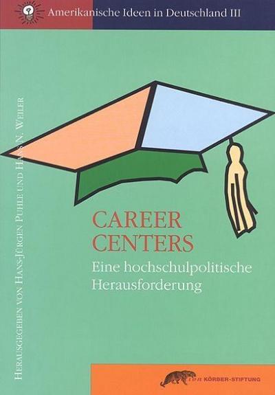 Career Centers : Eine hochschulpolitische Herausforderung. Transatlantischer Ideenwettbewerb USable - Hans J Puhle
