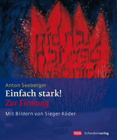 Einfach stark! : Zur Firmung - Anton Seeberger