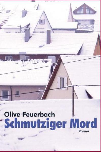 Schmutziger Mord : Roman - Olive Feuerbach