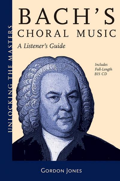 Bach's Choral Music: A Listener's Guide [With CD (Audio)] - Gordon Jones