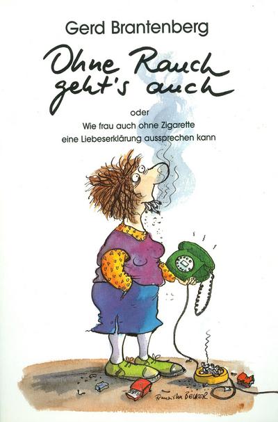 Ohne Rauch geht's auch : Oder wie Frau auch ohne Zigarette eine Liebeserklärung aussprechen kann - Gerd Brantenberg