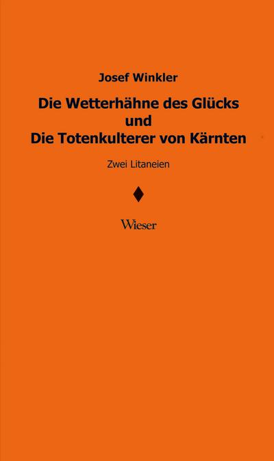 Die Wetterhähne des Glücks und Die Totenkulterer von Kärnten : Zwei Litaneien - Josef Winkler