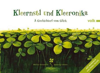 Kleernstl und Kleeronika : A Gschichterl vom Gligg. Auf Boarisch - Werner Holzwarth