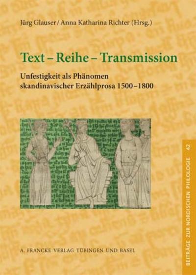 Text - Reihe - Transmission : Unfestigkeit als Phänomen skandinavischer Erzählprosa 1500 -1800 - Jürg Glauser