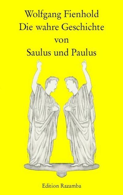 Die wahre Geschichte von Saulus und Paulus - Wolfgang Fienhold
