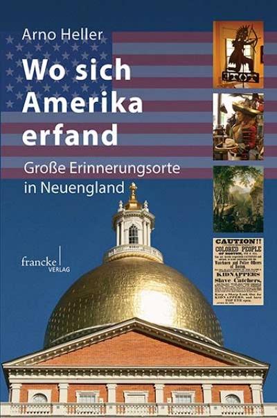 Wo sich Amerika erfand : Große Erinnerungsorte in Neuengland. Mit E-Book - Arno Heller