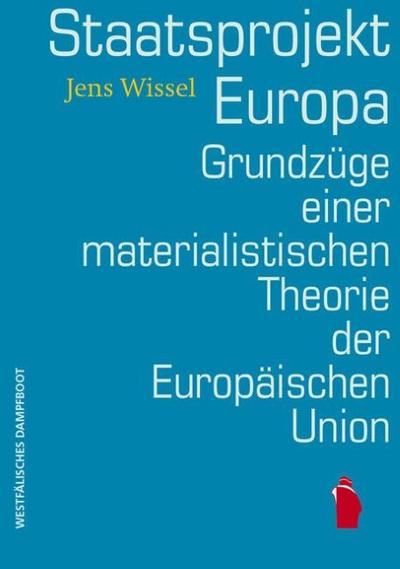Staatsprojekt EUropa: Grundzüge einer materialistischen Theorie der Europäischen Union - Jens Wissel