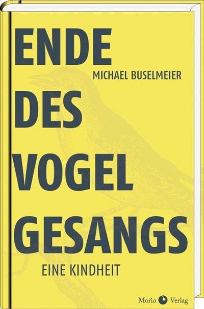 Ende des Vogelgesangs : Eine Kindheit - Michael Buselmeier