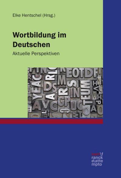 Wortbildung im Deutschen : Aktuelle Perspektiven - Elke Hentschel