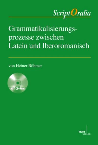 Grammatikalisierungsprozesse zwischen Latein und Iberoromanisch, m. CD-ROM - Heiner Böhmer