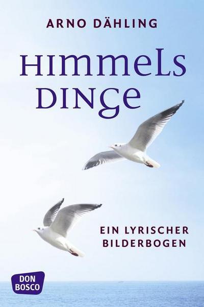 Himmelsdinge : Ein lyrischer Bilderbogen - Arno Dähling