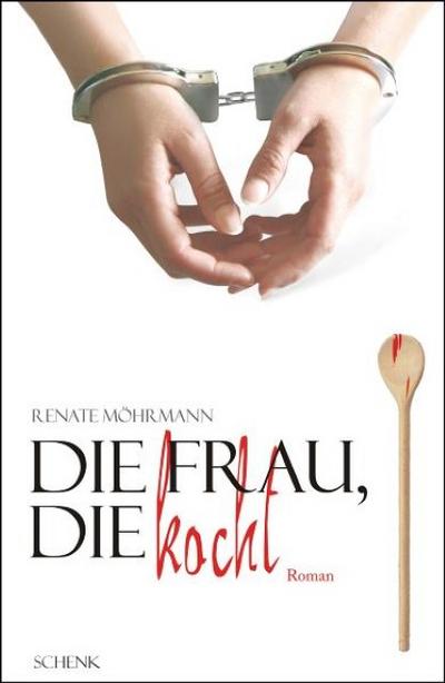 Die Frau, die kocht : Roman - Renate Möhrmann