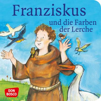 Franziskus und die Farben der Lerche. Franz von Assisi. Mini-Bilderbuch. - Bettina Herrmann