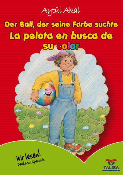 Der Ball, der seine Farbe suchte /Deutsch-Spanisch : La pelota en busca de su color. Zweisprachige Ausgabe - Aytül Akal