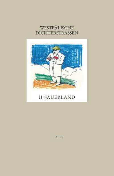 Westfälische Dichterstrassen Sauerland : Oberes Sauerland. Ein Führer zu Originalschauplätzen der Literaturgeschichte zwischen Arnsberg, Brilon und Schmallenberg - Walter Gödden