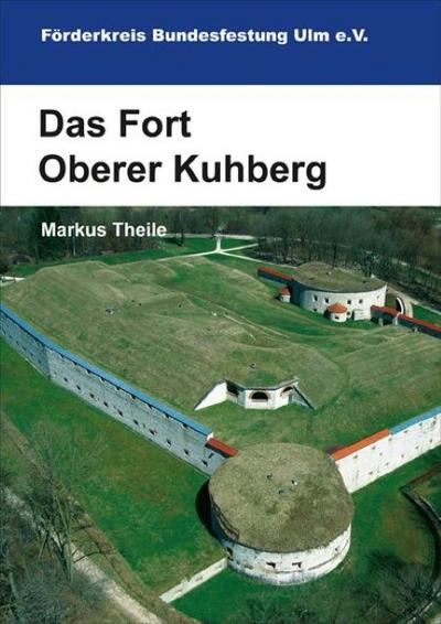Das Fort Oberer Kuhberg - Markus Theile