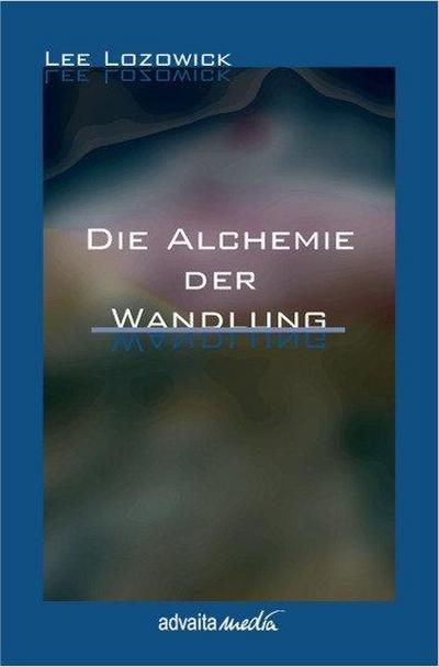 Die Alchemie der Wandlung - Lee Lozowick