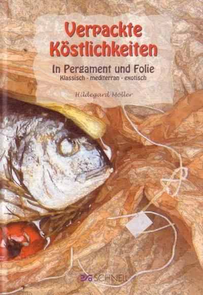 Verpackte Köstlichkeiten : In Pergament und Folie. Klassisch, mediterran, exotisch - Hildegard Möller