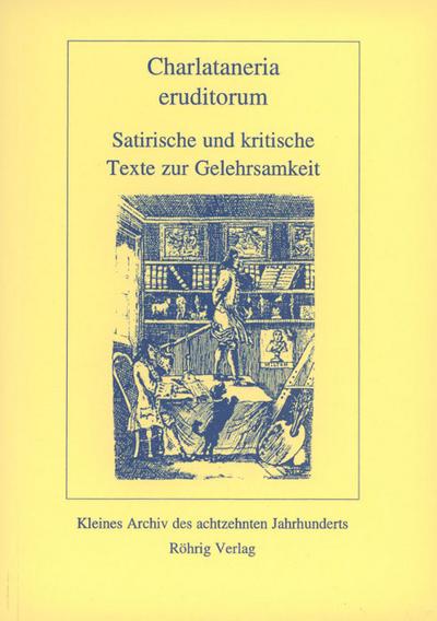 Charlataneria eruditorum : Satirische und kritische Texte zur Gelehrsamkeit, Kleines Archiv des achtzehnten Jahrhunderts 23 - David Fassmann