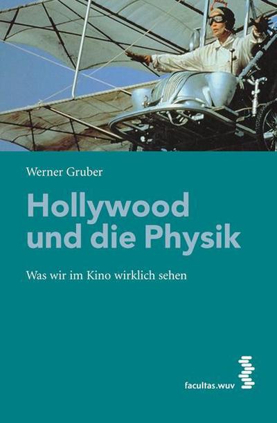 Hollywood und die Physik : Was wir im Kino wirklich sehen - Werner Gruber