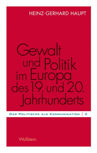 Gewalt und Politik im Europa des 19. und 20. Jahrhunderts - Heinz-Gerhard Haupt