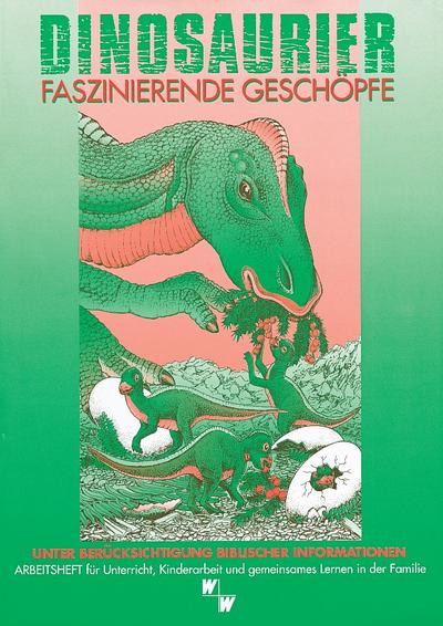 Dinosaurier - faszinierende Geschöpfe : unter Berücksichtigung biblischer Informationen. Arbeitsheft für Unterricht, Kinderarbeit und gemeinsames Lernen in der Familie