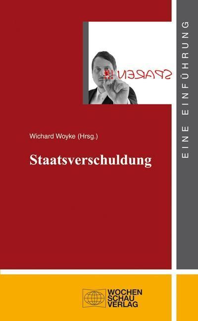 Staatsverschuldung : Eine Einführung - Wichard Woyke