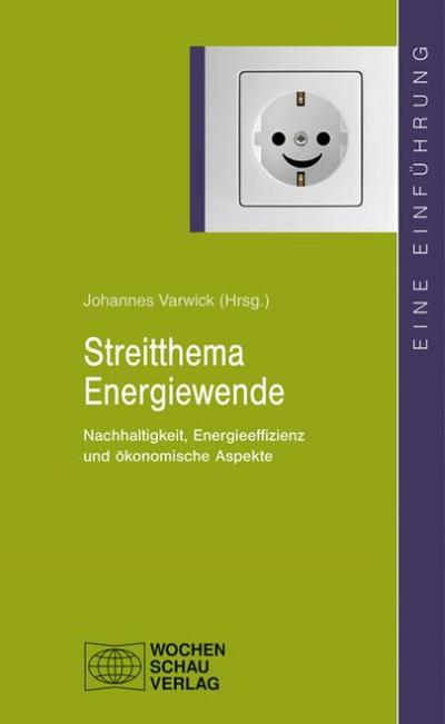 Streitthema Energiewende : Nachhaltigkeit, Energieeffizienz und ökonomische Aspekte - Johannes Varwick