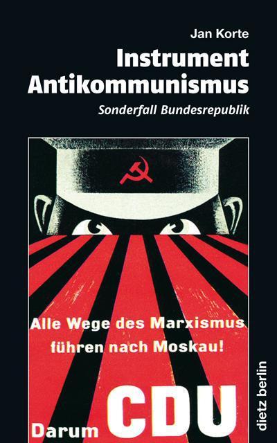 Instrument Antikommunismus : Sonderfall Bundesrepublik - Jan Korte