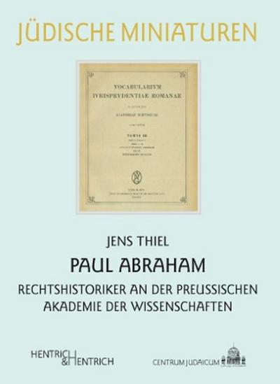 Paul Abraham : Rechtshistoriker an der Preußischen Akademie der Wissenschaften - Jens Thiel