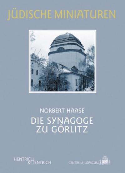Die Synagoge zu Görlitz : Ein vergessenes Gedenkzeichen - Norbert Haase