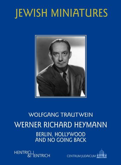 Werner Richard Heymann : Berlin, Hollywood and no going back - Wolfgang Trautwein