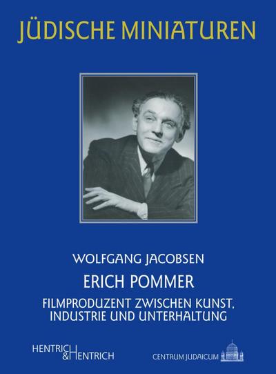 Erich Pommer : Filmproduzent zwischen Kunst, Industrie und Unterhaltung - Wolfgang Jacobsen