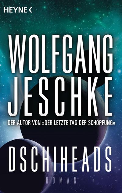 Dschiheads : Roman. Originalausgabe - Wolfgang Jeschke