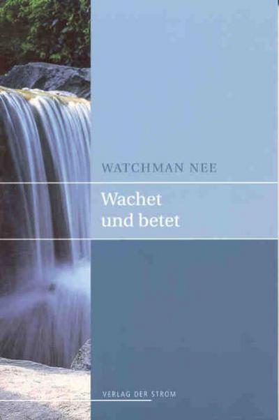 Wachet und betet - Watchman Nee