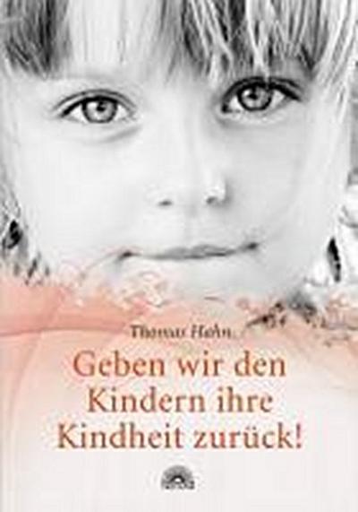 Geben wir den Kindern ihre Kindheit zurück! - Thomas Hahn