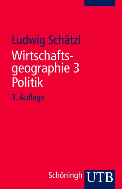 Wirtschaftsgeographie. Tl.3 : Politik - Ludwig Schätzl