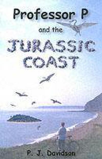 Professor P and the Jurassic Coast - Peter James Davidson