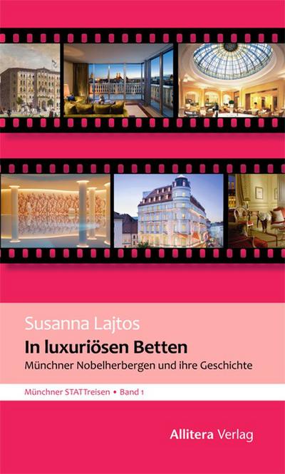 In luxuriösen Betten : Münchner Nobelherbergen und ihre Geschichte - Susanna Lajtos