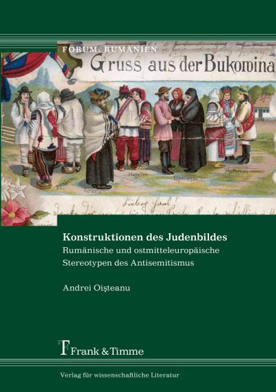 Konstruktionen des Judenbildes : Rumänische und ostmitteleuropäische Stereotypen des Antisemitismus - Andrei Oisteanu
